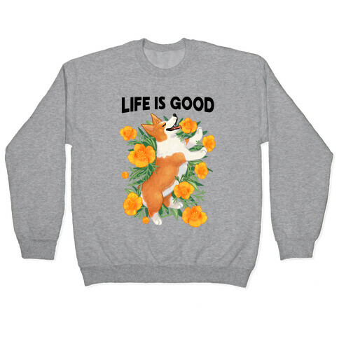 Life is Good (Corgi in California Poppies) Pullover