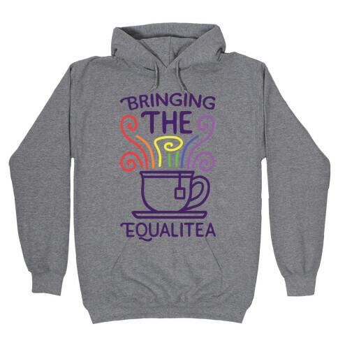 Bringing the Equalitea Hooded Sweatshirt