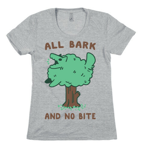 All Bark and No Bite Womens T-Shirt