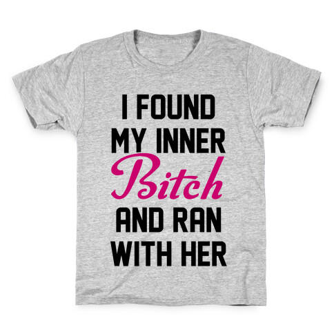 I Found My Inner Bitch and Ran With Her Kids T-Shirt