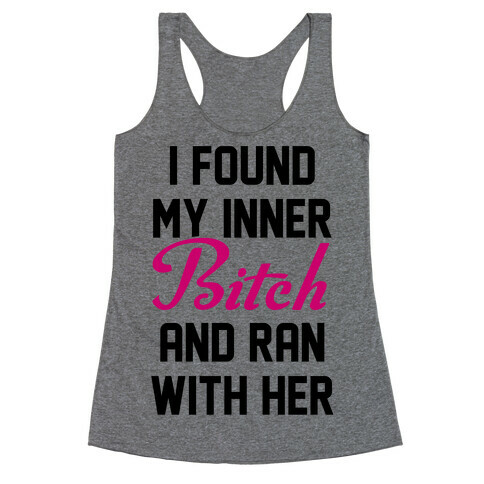 I Found My Inner Bitch and Ran With Her Racerback Tank Top