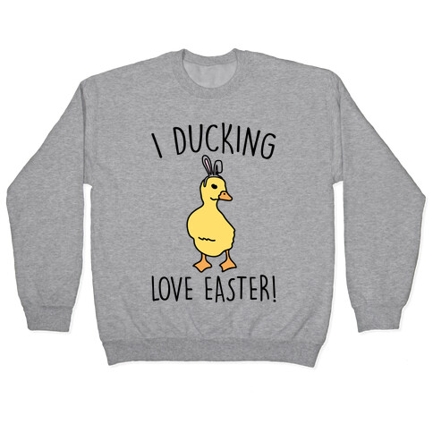 I Ducking Love Easter Parody Pullover