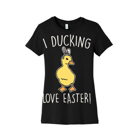 I Ducking Love Easter Parody White Print Womens T-Shirt