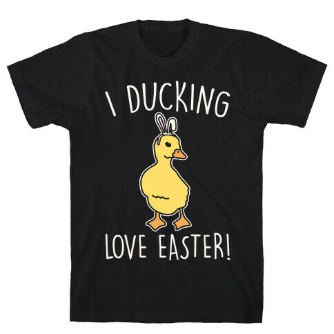 I Ducking Love Easter Parody White Print T-Shirt