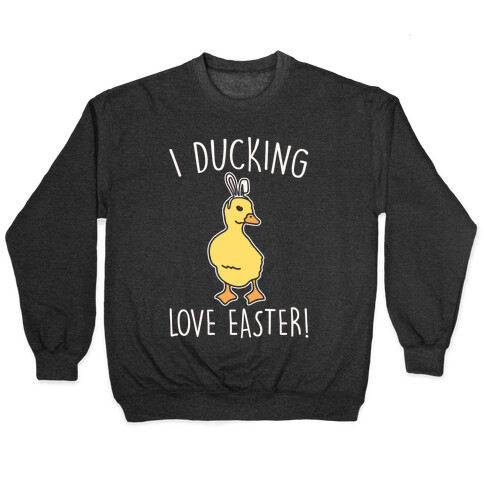 I Ducking Love Easter Parody White Print Pullover