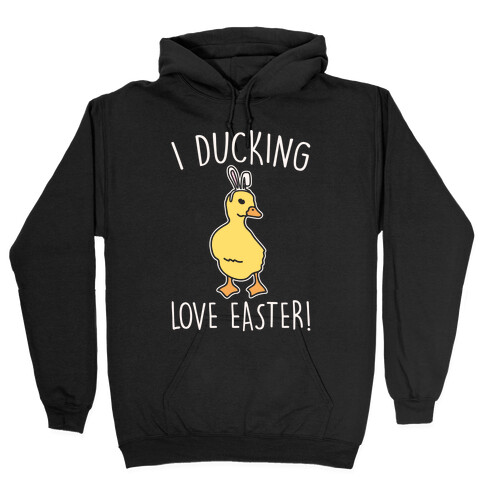 I Ducking Love Easter Parody White Print Hooded Sweatshirt