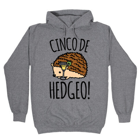 Cinco De Hedgeo Cinco De Mayo Hedgehog Parody Hooded Sweatshirt