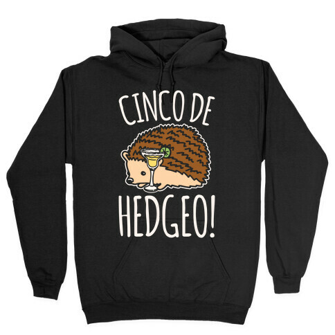 Cinco De Hedgeo Cinco De Mayo Hedgehog Parody White Print Hooded Sweatshirt