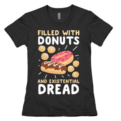 Filled with Donuts and Existential Dread Womens T-Shirt