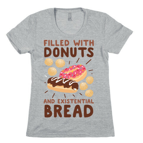 Filled with Donuts and Existential Bread Womens T-Shirt