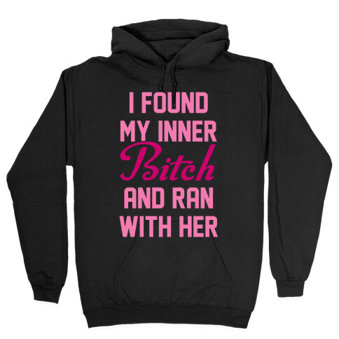 I Found My Inner Bitch and Ran With Her Hooded Sweatshirt
