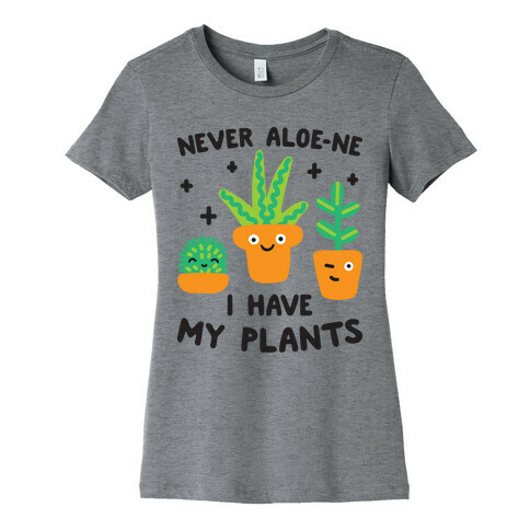 Never Aloe-ne I Have My Plants Womens T-Shirt
