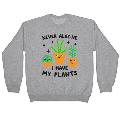 Never Aloe-ne I Have My Plants Pullover