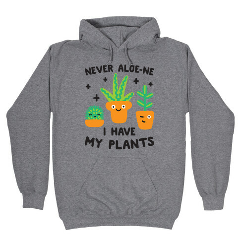 Never Aloe-ne I Have My Plants Hooded Sweatshirt