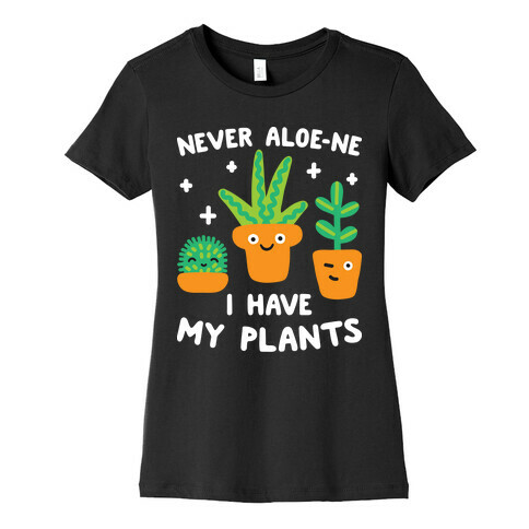 Never Aloe-ne I Have My Plants Womens T-Shirt