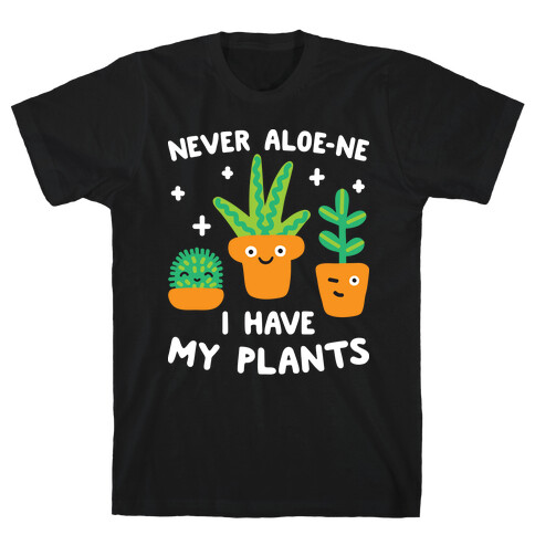 Never Aloe-ne I Have My Plants T-Shirt