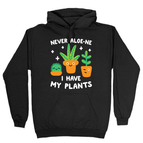Never Aloe-ne I Have My Plants Hooded Sweatshirt