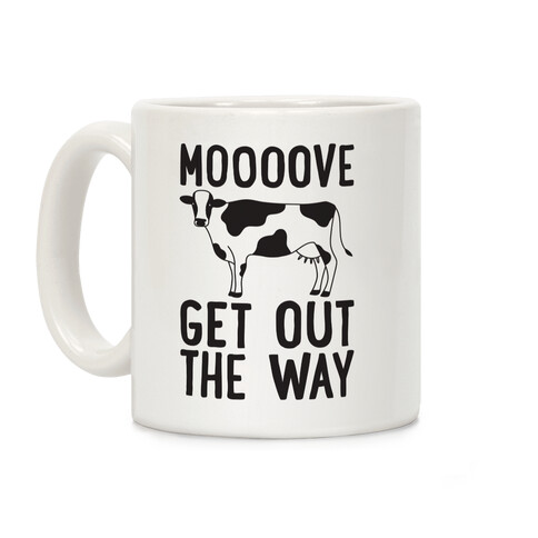 Moooove Get Out The Way Cow Coffee Mug