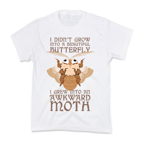 I didn't grow into a Beautiful Butterfly, I grew Into An Awkward Moth Kids T-Shirt