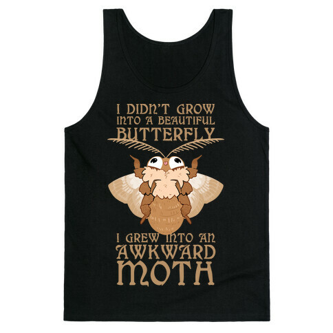 I didn't grow into a Beautiful Butterfly, I grew Into An Awkward Moth Tank Top