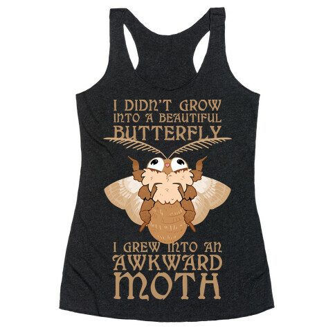 I didn't grow into a Beautiful Butterfly, I grew Into An Awkward Moth Racerback Tank Top