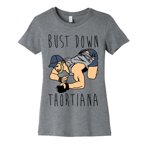 Bust Down Thortiana Parody Womens T-Shirt