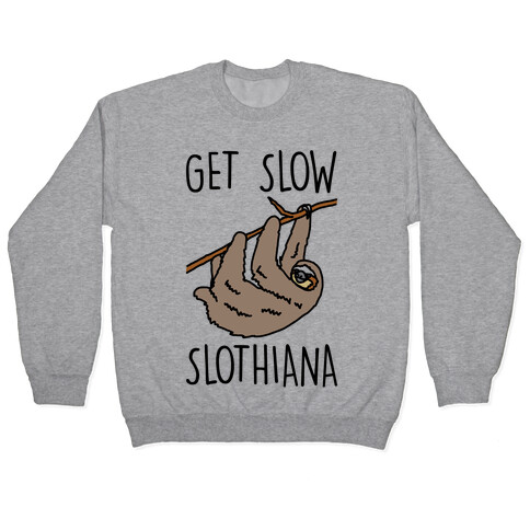 Get Slow Slothiana Parody Pullover