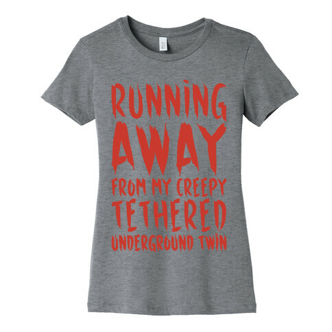 Running Away From My Creepy Tethered Underground Twin Womens T-Shirt