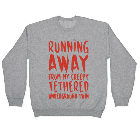 Running Away From My Creepy Tethered Underground Twin Pullover