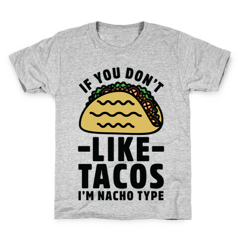 If You Don't Like Tacos I'm Nacho Type Kids T-Shirt