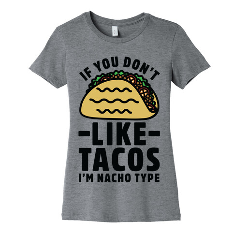 If You Don't Like Tacos I'm Nacho Type Womens T-Shirt