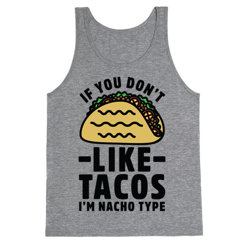 If You Don't Like Tacos I'm Nacho Type Tank Top