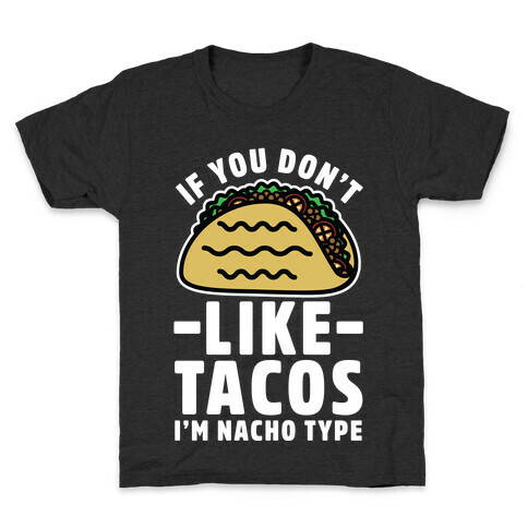 If You Don't Like Tacos I'm Nacho Type Kids T-Shirt