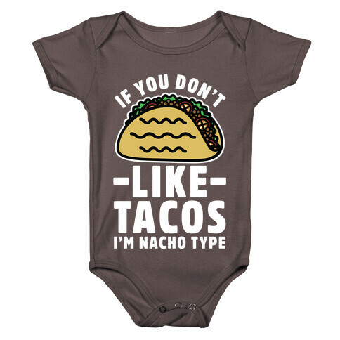 If You Don't Like Tacos I'm Nacho Type Baby One-Piece