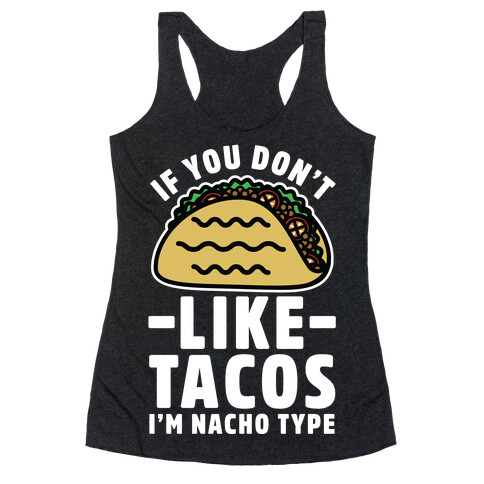 If You Don't Like Tacos I'm Nacho Type Racerback Tank Top