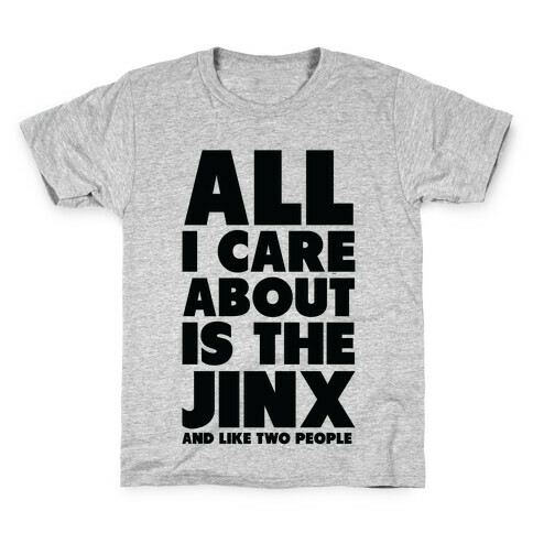 All I Care About is The Jinx and Like Two People Kids T-Shirt