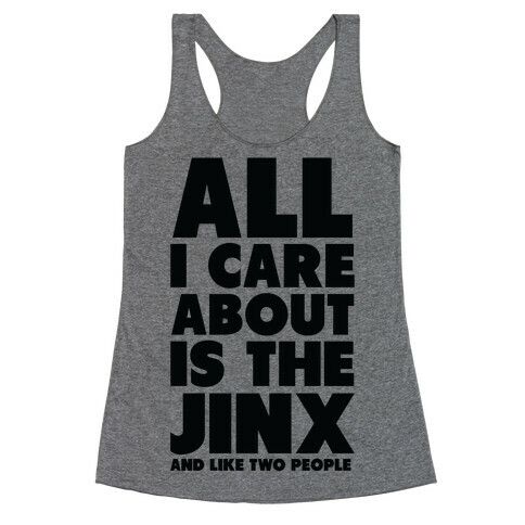 All I Care About is The Jinx and Like Two People Racerback Tank Top