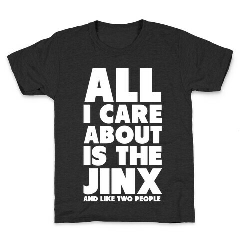 All I Care About is The Jinx and Like Two People Kids T-Shirt