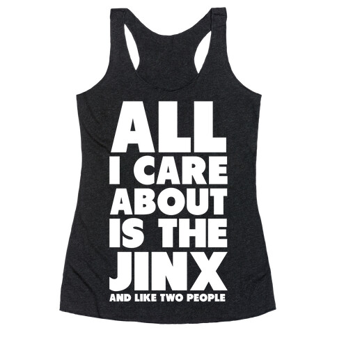 All I Care About is The Jinx and Like Two People Racerback Tank Top