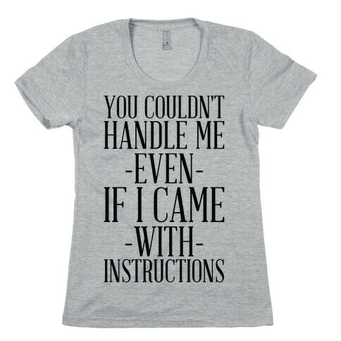 You Couldn't Handle Me Even If I Came With Instructions Womens T-Shirt