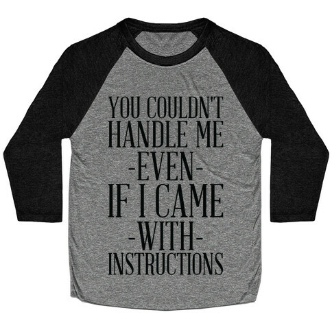 You Couldn't Handle Me Even If I Came With Instructions Baseball Tee
