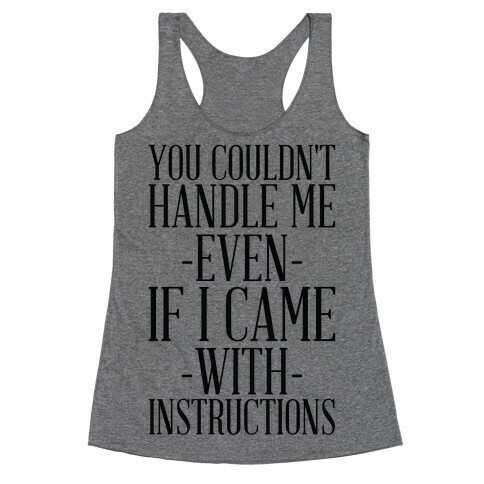 You Couldn't Handle Me Even If I Came With Instructions Racerback Tank Top