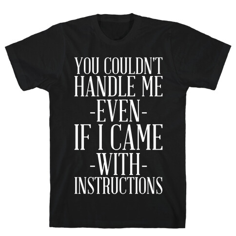 You Couldn't Handle Me Even If I Came With Instructions T-Shirt