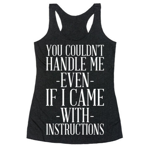You Couldn't Handle Me Even If I Came With Instructions Racerback Tank Top