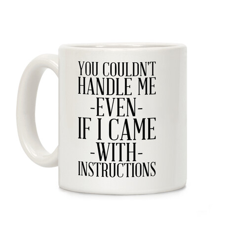You Couldn't Handle Me Even If I Came With Instructions Coffee Mug