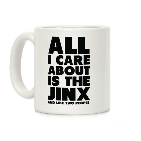 All I Care About is The Jinx and Like Two People Coffee Mug