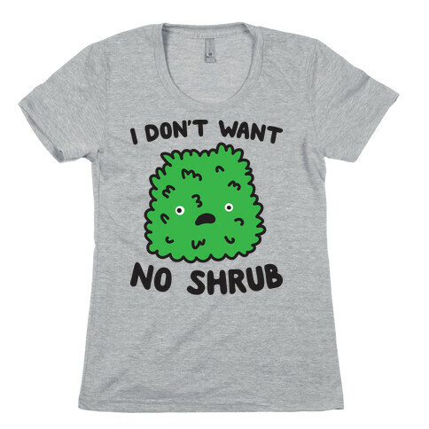 I Don't Want No Shrub Parody Womens T-Shirt