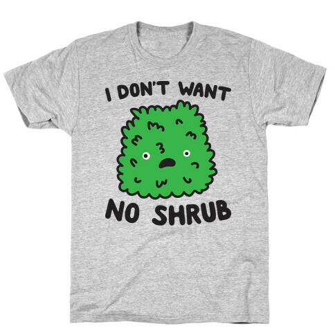 I Don't Want No Shrub Parody T-Shirt