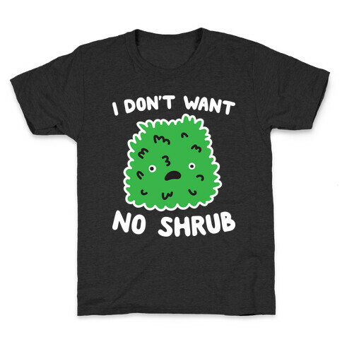 I Don't Want No Shrub Parody Kids T-Shirt