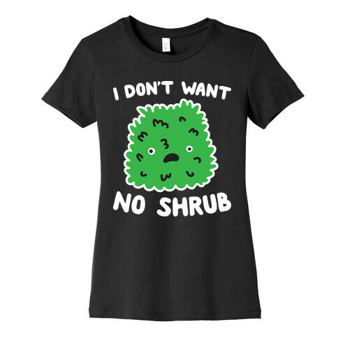 I Don't Want No Shrub Parody Womens T-Shirt